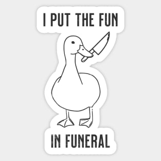 I Put the Fun In Funeral Funny Duck Sticker